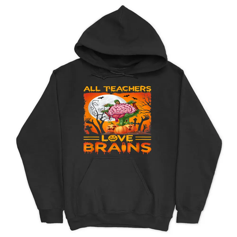 All Teachers Love Brains Funny Teacher Halloween Hoodie - Black